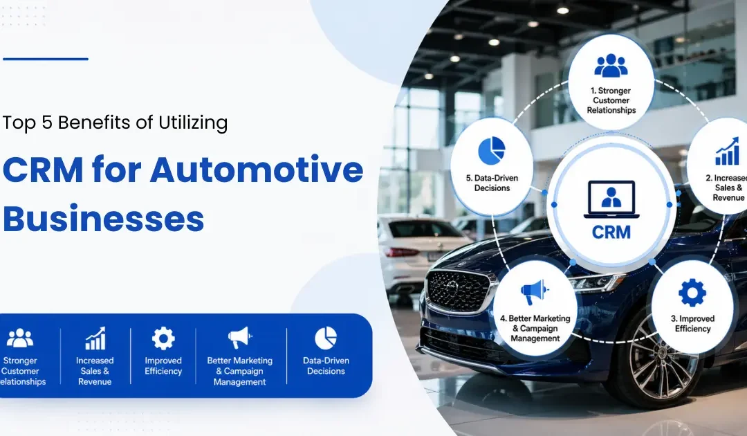 Top 5 Benefits of Utilizing CRM for Automotive Businesses